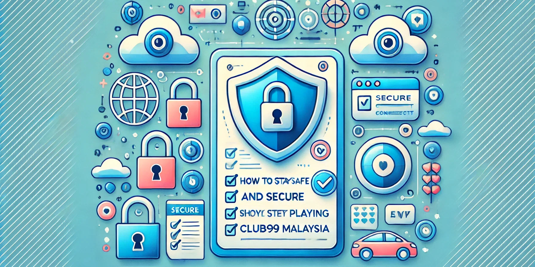 How to Stay Safe and Secure While Playing on Club99 Malaysia
