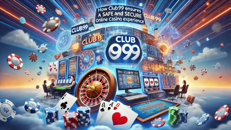 how Club99 ensures a safe and secure online casino experience